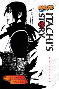 Title: Naruto: Itachi's Story, Vol. 1: Daylight, Author: Carol Brunello