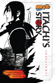 Title: Naruto: Itachi's Story, Vol. 1: Daylight, Author: Takashi Yano