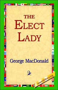 Title: The Elect Lady, Author: George MacDonald