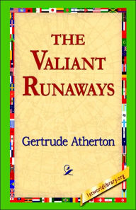 Title: The Valiant Runaways, Author: Gertrude Franklin Horn Atherton