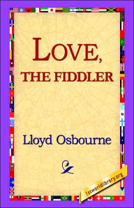 Title: Love, the Fiddler, Author: Lloyd Osbourne