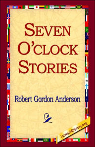 Title: Seven O'Clock Stories, Author: Robert Gordon Anderson