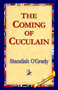 Title: The Coming of Cuculain, Author: Standish O'Grady