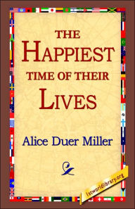 Title: The Happiest Time of Their Lives, Author: Alice Duer Miller