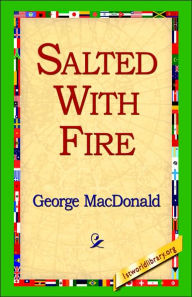 Title: Salted with Fire, Author: George MacDonald