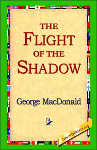 Title: The Flight of the Shadow, Author: George MacDonald