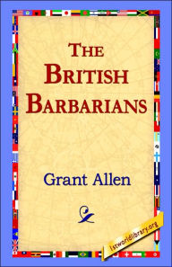 Title: The British Barbarians, Author: Grant Allen