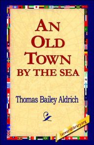 Title: An Old Town by the Sea, Author: Thomas Bailey Aldrich