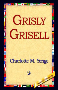 Title: Grisly Grisell, Author: Charlotte Mary Yonge