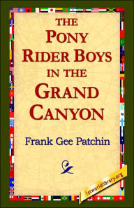 Title: The Pony Rider Boys in the Grand Canyon, Author: Frank Gee Patchin