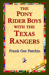 Title: The Pony Rider Boys with the Texas Rangers, Author: Frank Gee Patchin