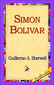 Title: Simon Bolivar, Author: Guillermo a Sherwell