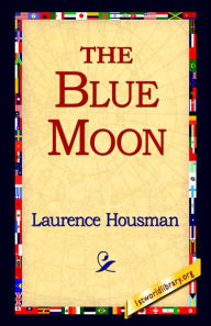 Title: The Blue Moon, Author: Laurence Housman