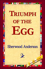 Title: Triumph of the Egg, Author: Sherwood Anderson