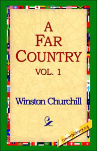 Title: A Far Country, Volume 1, Author: Winston Churchill