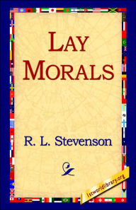 Title: Lay Morals, Author: Robert Louis Stevenson