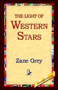 Title: The Light of the Western Stars, Author: Zane Grey