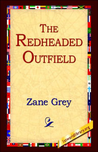 Title: The Redheaded Outfield, Author: Zane Grey