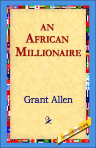 Title: An African Millionaire, Author: Grant Allen