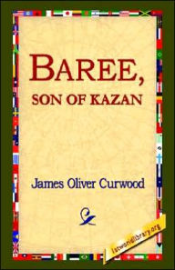 Title: Baree, Son of Kazan, Author: James Oliver Curwood