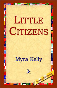 Title: Little Citizens, Author: Myra Kelly