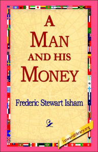 Title: A Man and His Money, Author: Frederic Stewart Isham