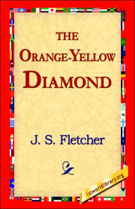 Title: The Orange-Yellow Diamond, Author: J S Fletcher