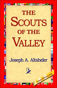 Title: The Scouts of the Valley, Author: Joseph a Altsheler