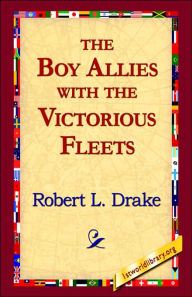 Title: The Boy Allies with the Victorious Fleets, Author: Robert L Drake