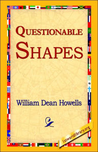 Title: Questionable Shapes, Author: William Dean Howells