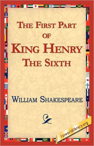 Title: The First Part of King Henry the Sixth, Author: William Shakespeare