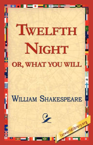 Title: Twelfth Night; Or, What You Will, Author: William Shakespeare