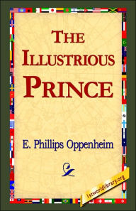 Title: The Illustrious Prince, Author: E Phillips Oppenheim