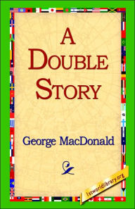 Title: A Double Story, Author: George MacDonald