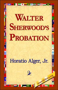 Title: Walter Sherwood's Probation, Author: Horatio Alger Jr