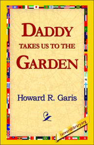 Title: Daddy Takes Us to the Garden, Author: Howard R Garis