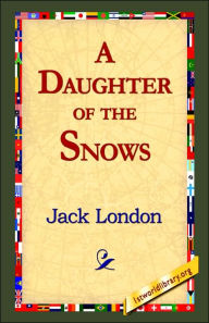 Title: A Daughter of the Snows, Author: Jack London