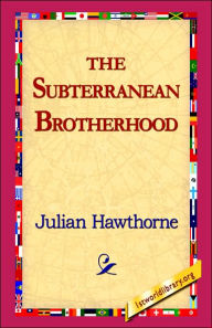 Title: The Subterranean Brotherhood, Author: Julian Hawthorne