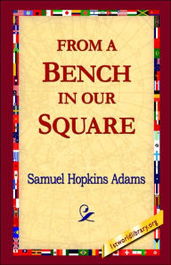 Title: From a Bench in Our Square, Author: Samuel Hopkins Adams