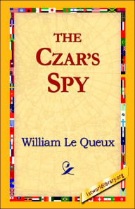 Title: The Czar's Spy, Author: William Le Queux