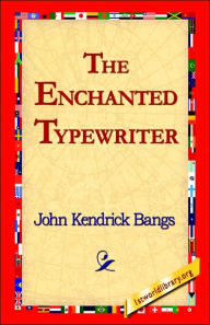 Title: The Enchanted Typewriter, Author: John Kendrick Bangs