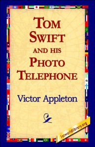 Title: Tom Swift and His Photo Telephone, Author: Victor Appleton II