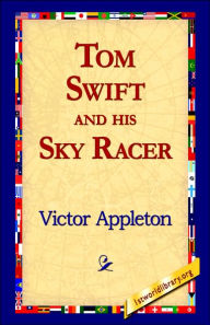 Title: Tom Swift and His Sky Racer, Author: Victor Appleton II