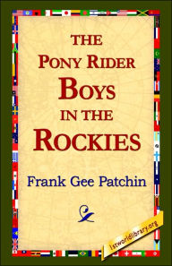 Title: The Pony Rider Boys in the Rockies, Author: Frank Gee Patchin