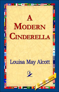 Title: A Modern Cinderella, Author: Louisa May Alcott