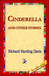 Title: Cinderella and Other Stories, Author: Richard Harding Davis