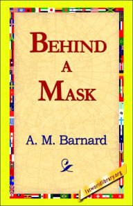 Title: Behind a Mask, Author: A. M. Barnard