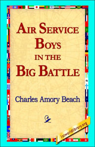 Title: Air Service Boys in the Big Battle, Author: Charles Amory Beach