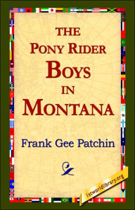 Title: The Pony Rider Boys in Montana, Author: Frank Gee Patchin