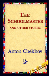 Title: The Schoolmaster and Other Stories, Author: Anton Chekhov